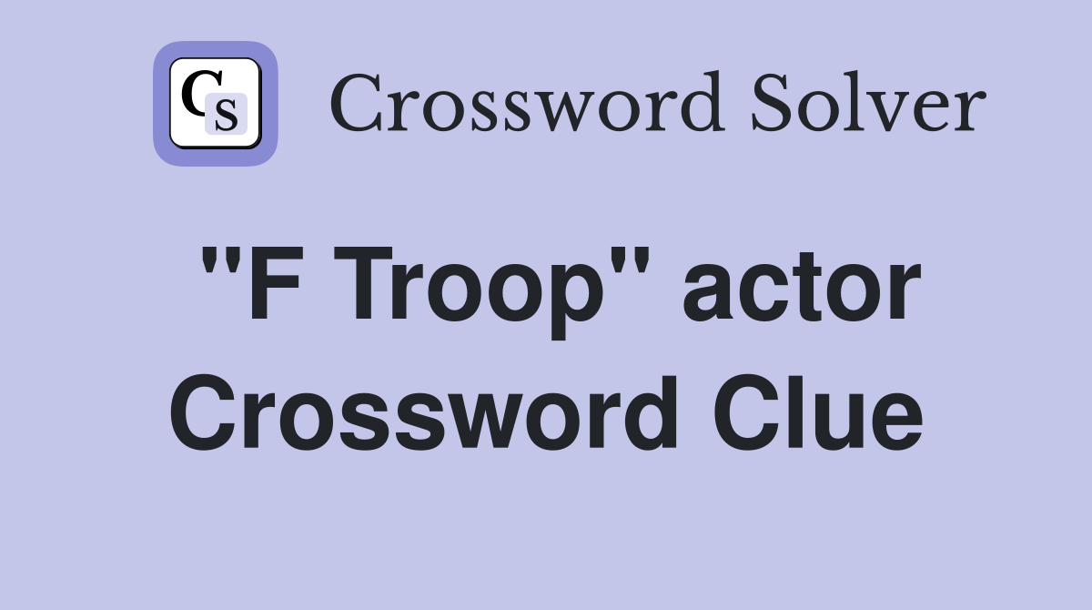 "F Troop" actor Crossword Clue