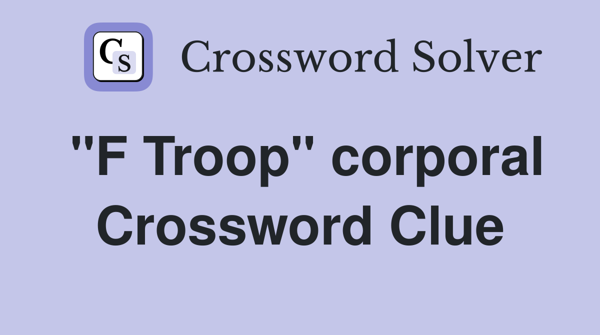 "F Troop" corporal Crossword Clue