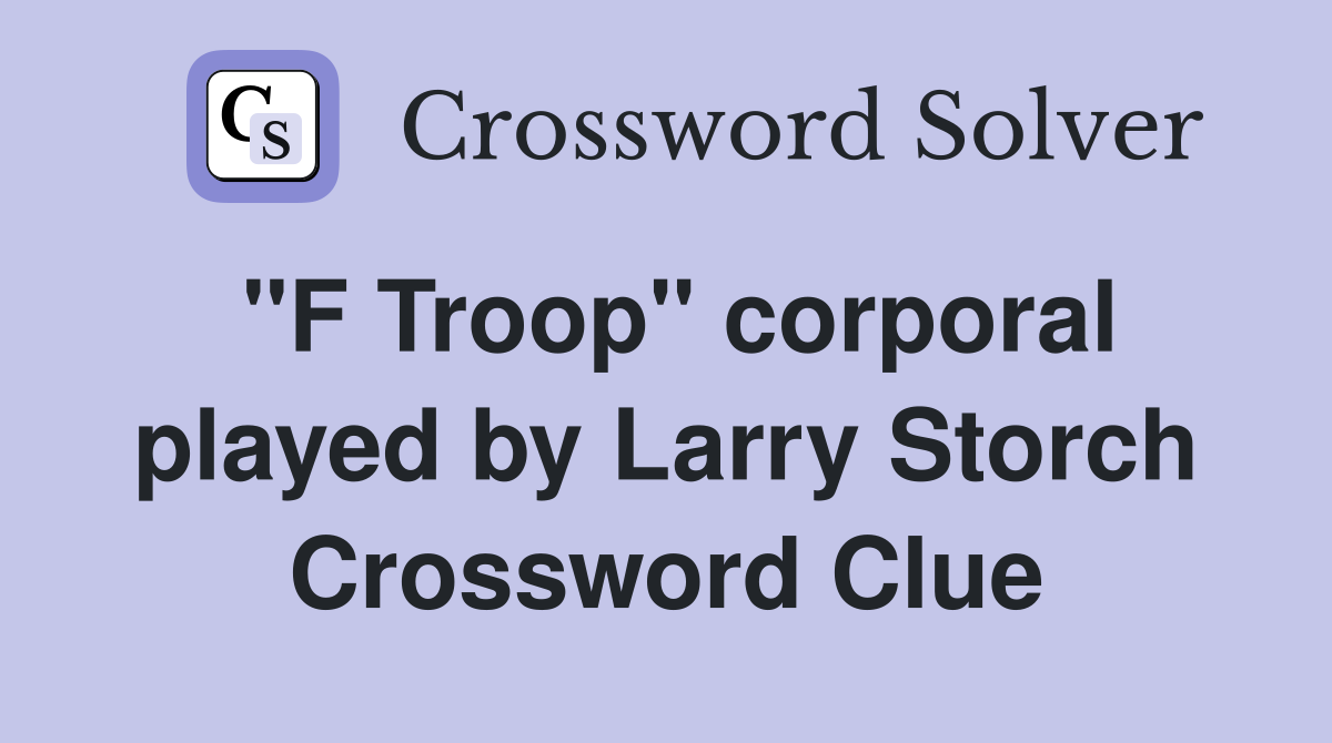 "F Troop" corporal played by Larry Storch Crossword Clue