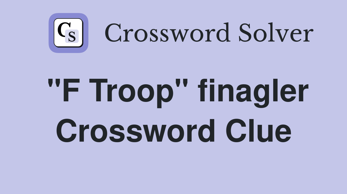 "F Troop" finagler Crossword Clue