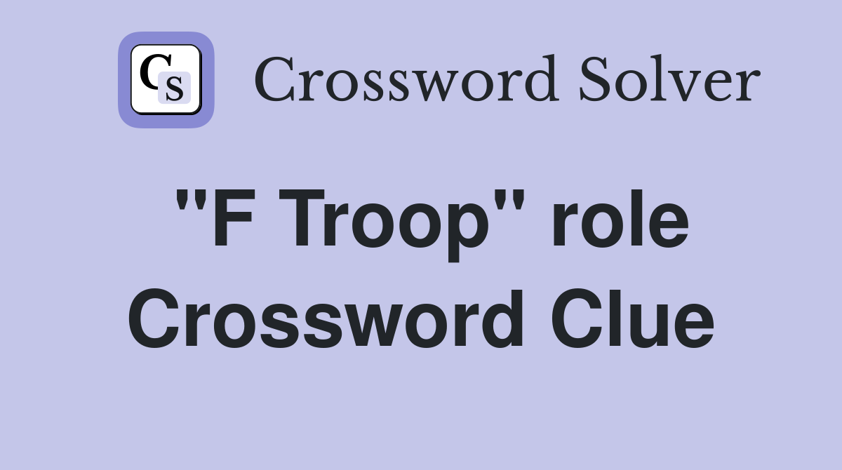 "F Troop" role Crossword Clue