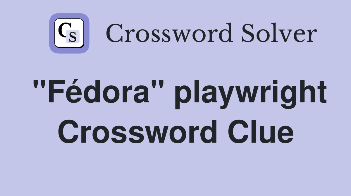 "Fédora" playwright Crossword Clue
