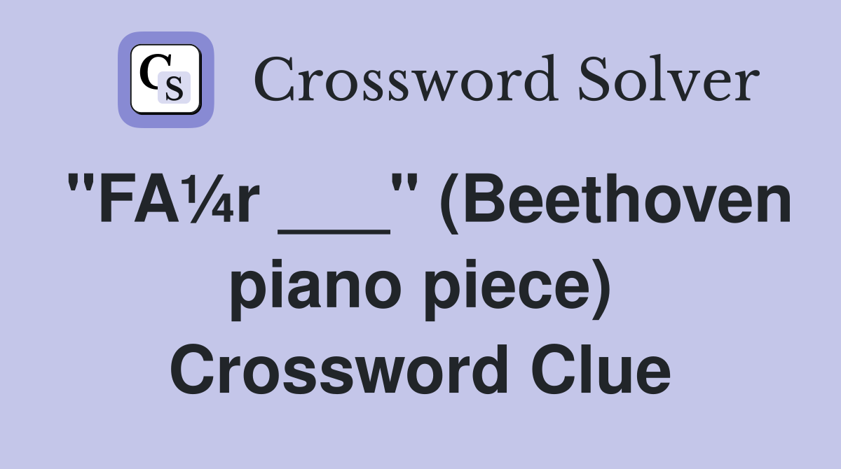 "FA¼r ___" (Beethoven piano piece) Crossword Clue
