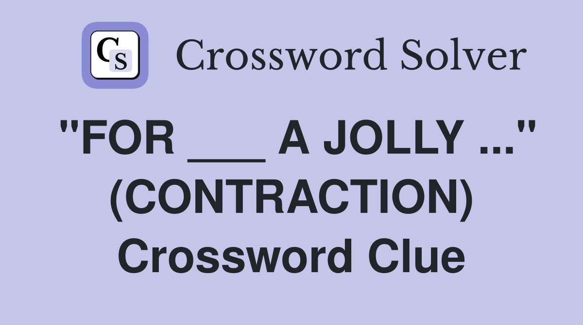 "FOR ___ A JOLLY ..." (CONTRACTION) Crossword Clue