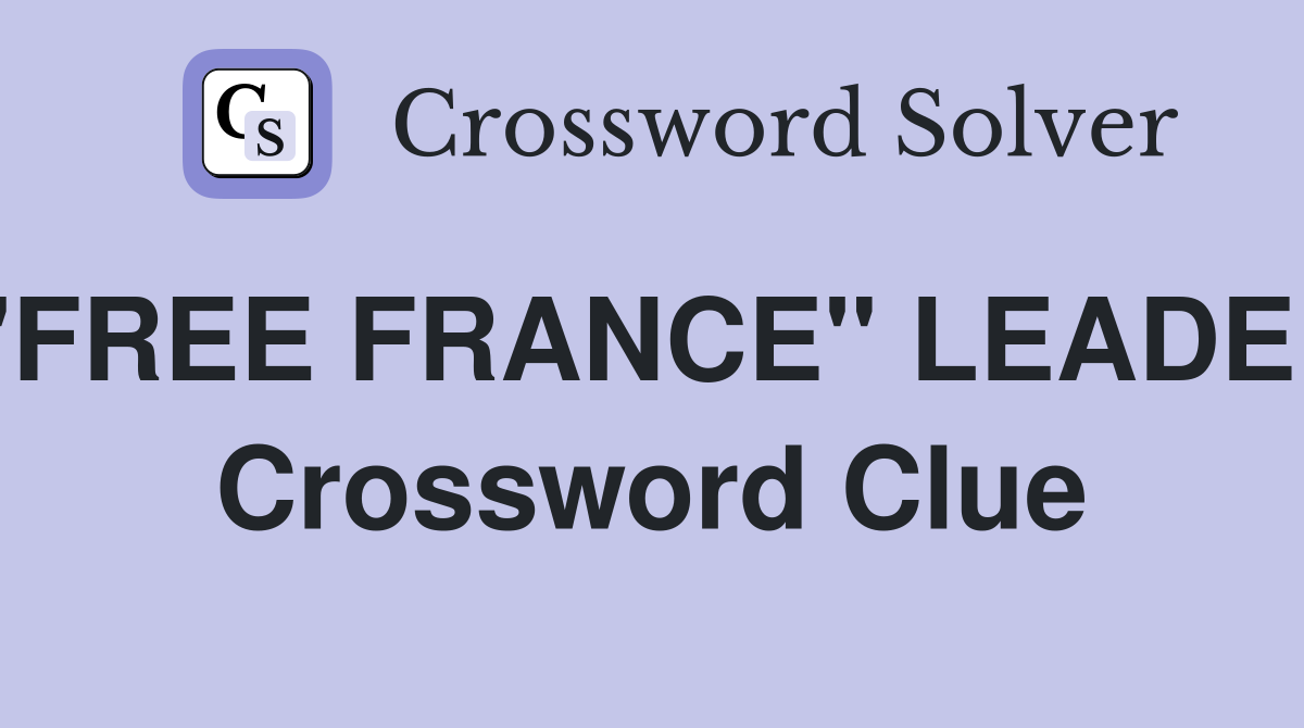 "FREE FRANCE" LEADER Crossword Clue