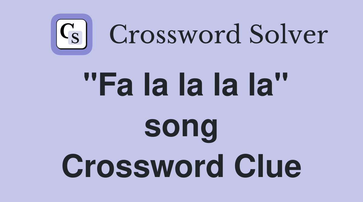 "Fa la la la la" song Crossword Clue
