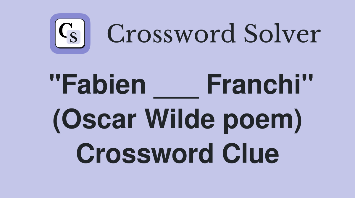 "Fabien ___ Franchi" (Oscar Wilde poem) Crossword Clue