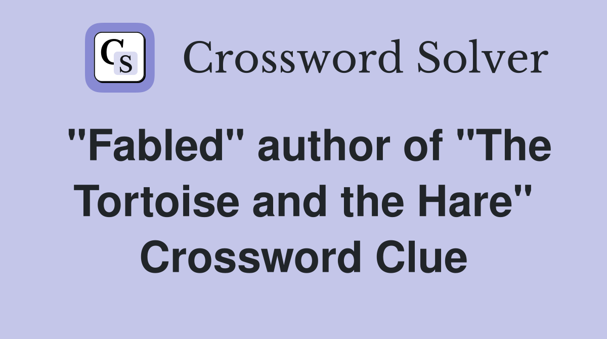 "Fabled" author of "The Tortoise and the Hare" Crossword Clue