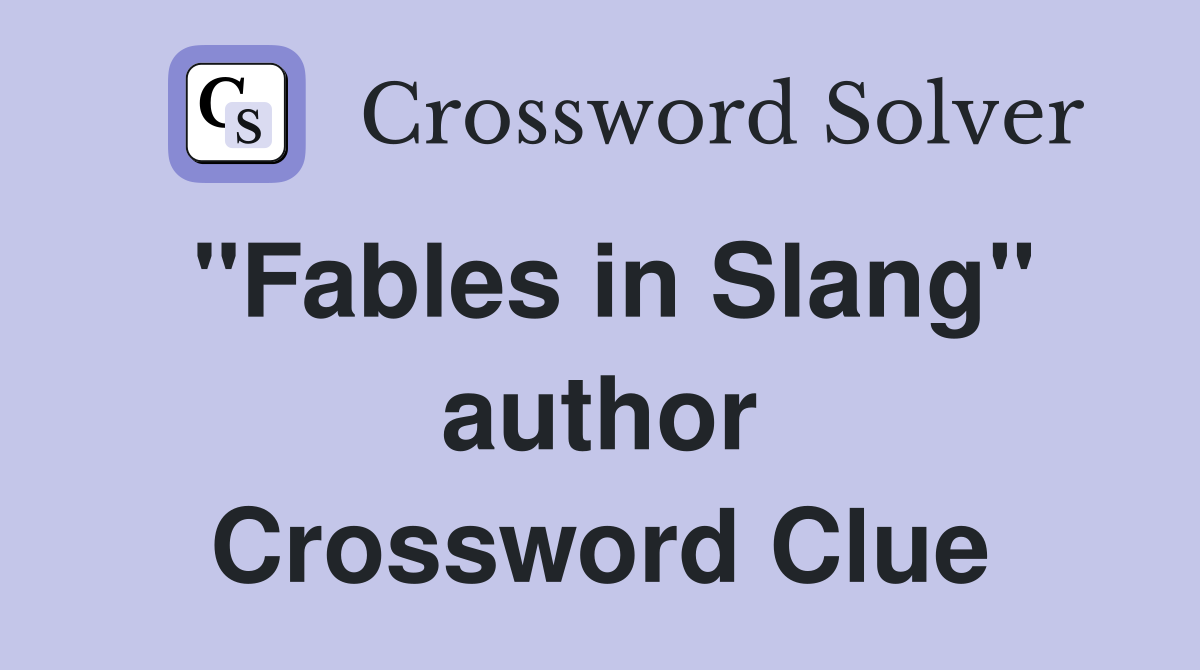 "Fables in Slang" author Crossword Clue
