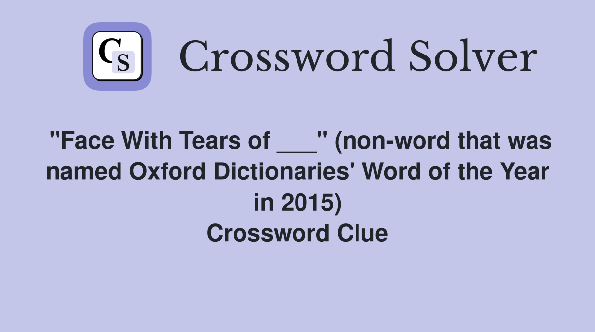 "Face With Tears of ___" (non-word that was named Oxford Dictionaries' Word of the Year in 2015) Crossword Clue