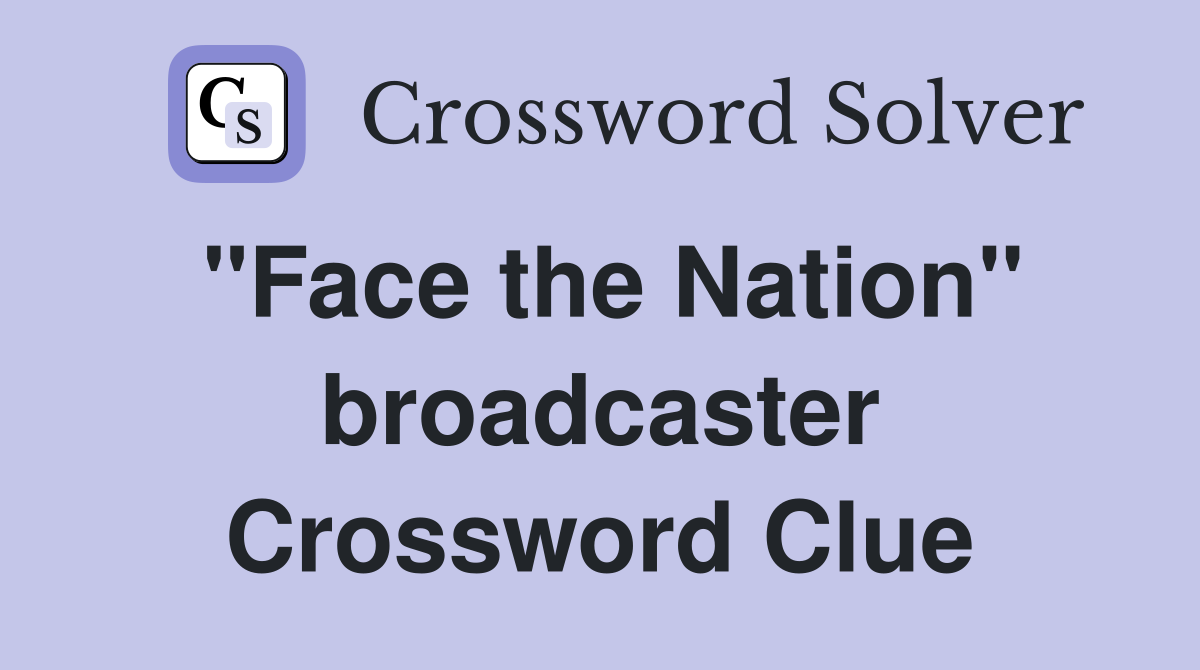 "Face the Nation" broadcaster Crossword Clue