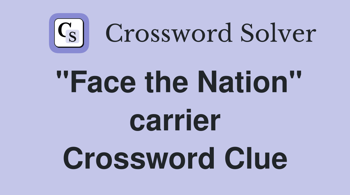 "Face the Nation" carrier Crossword Clue