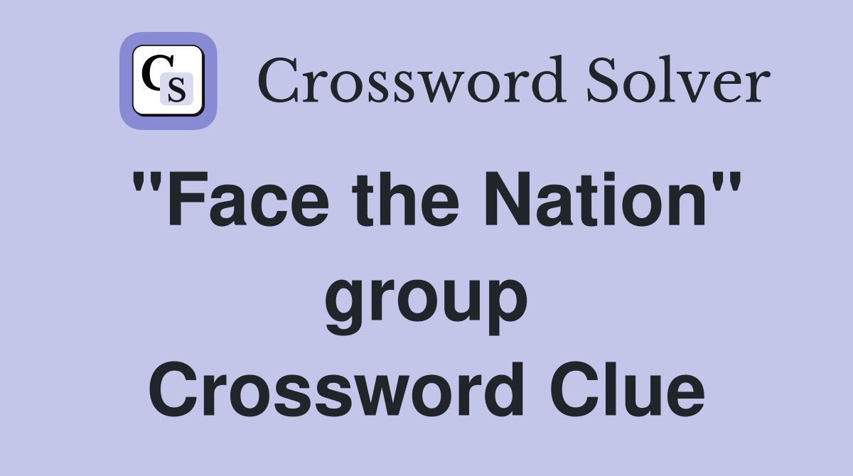 "Face the Nation" group Crossword Clue