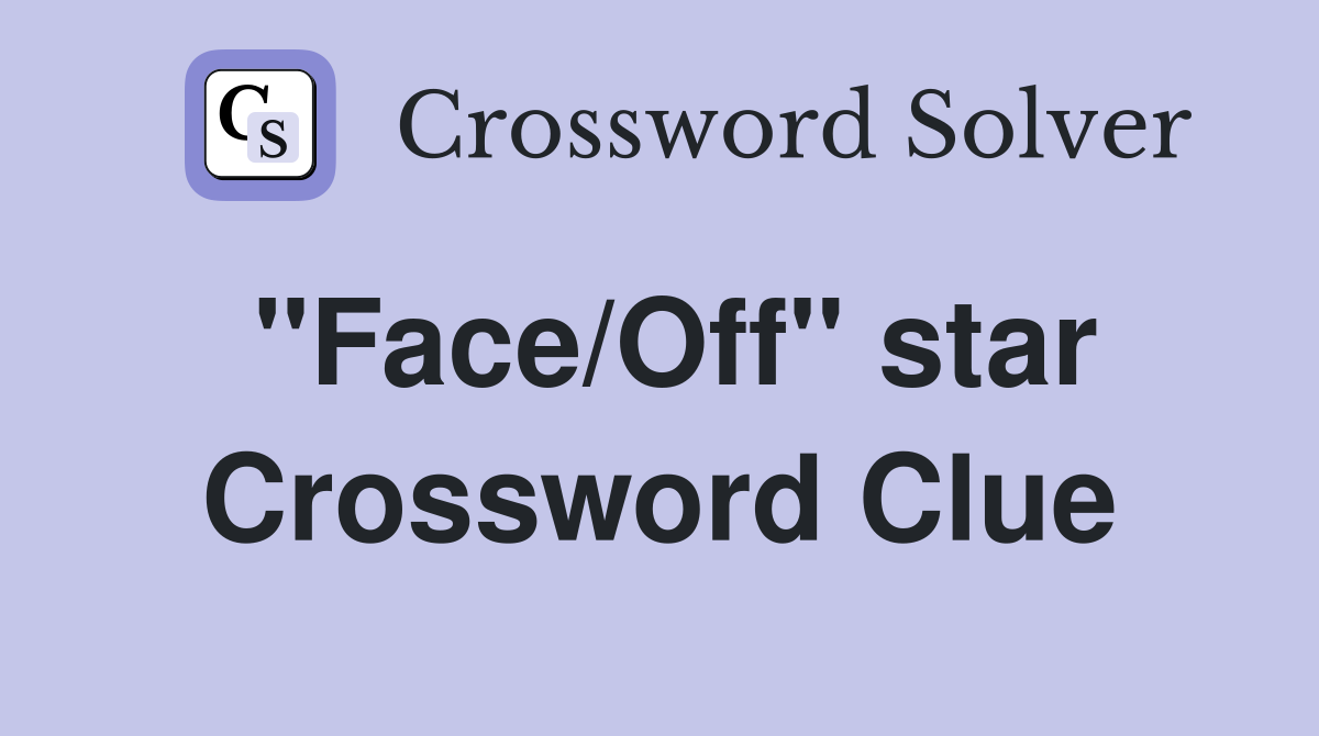 "Face/Off" star Crossword Clue