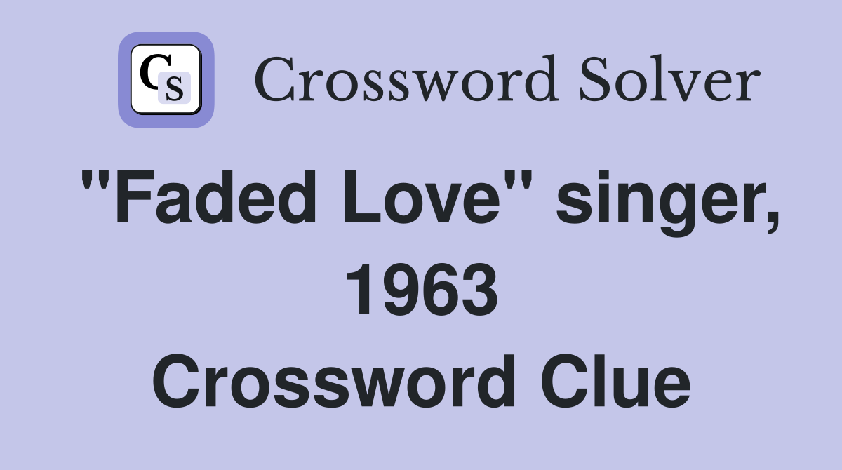 "Faded Love" singer, 1963 Crossword Clue