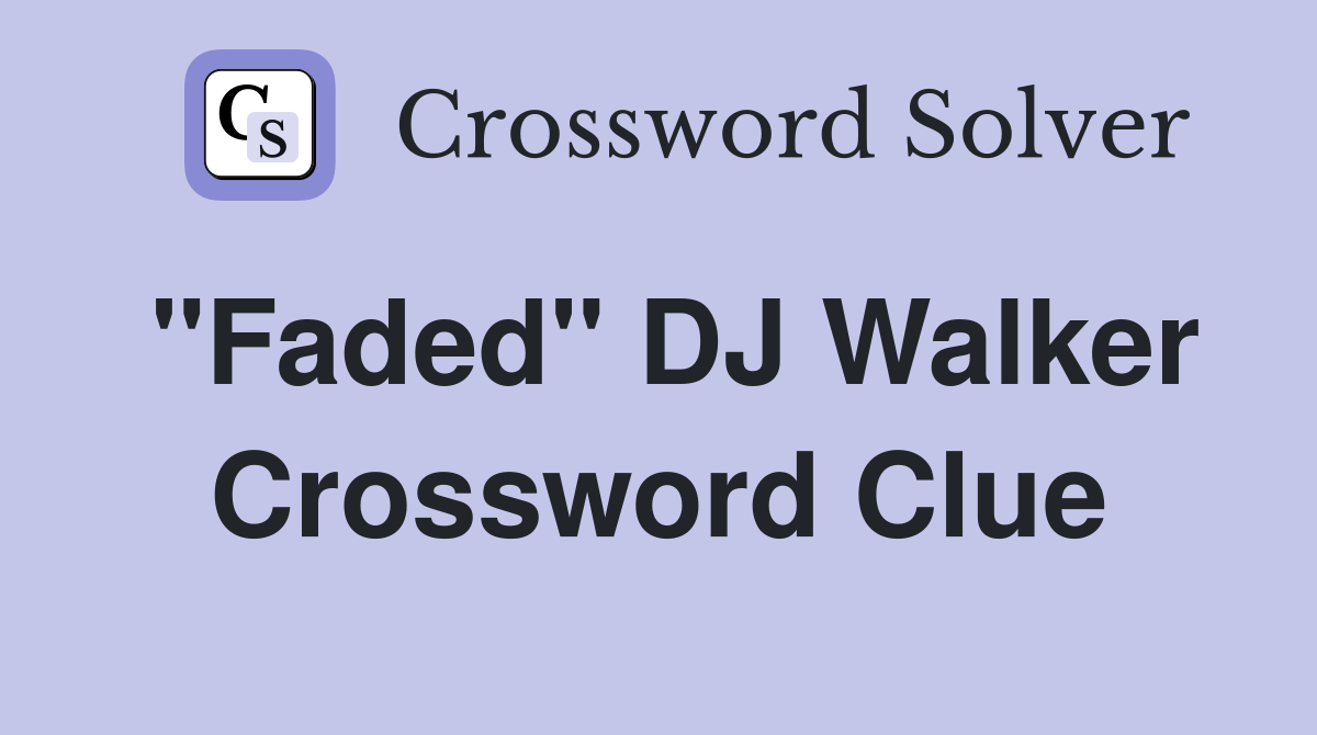 "Faded" DJ Walker Crossword Clue