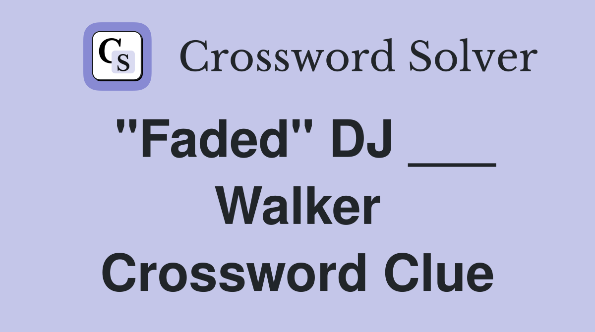 "Faded" DJ ___ Walker Crossword Clue