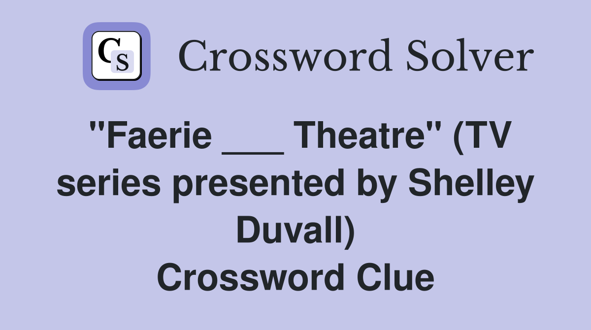 "Faerie ___ Theatre" (TV series presented by Shelley Duvall) Crossword Clue