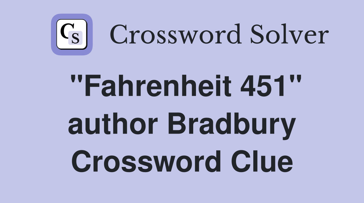 "Fahrenheit 451" author Bradbury Crossword Clue