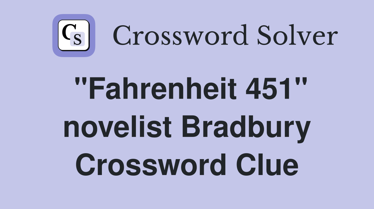 "Fahrenheit 451" novelist Bradbury Crossword Clue