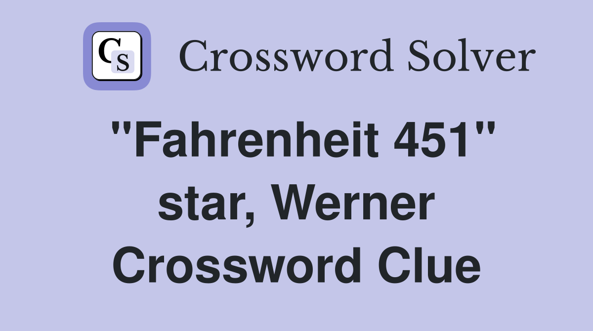 "Fahrenheit 451" star, Werner Crossword Clue