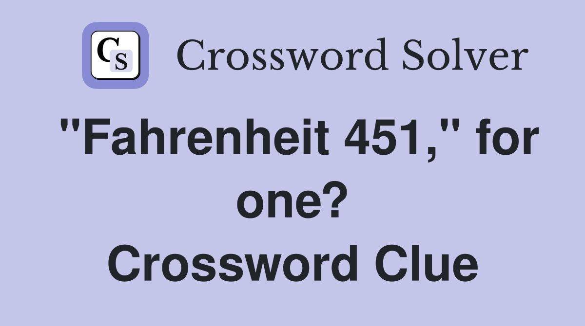 "Fahrenheit 451," for one? Crossword Clue