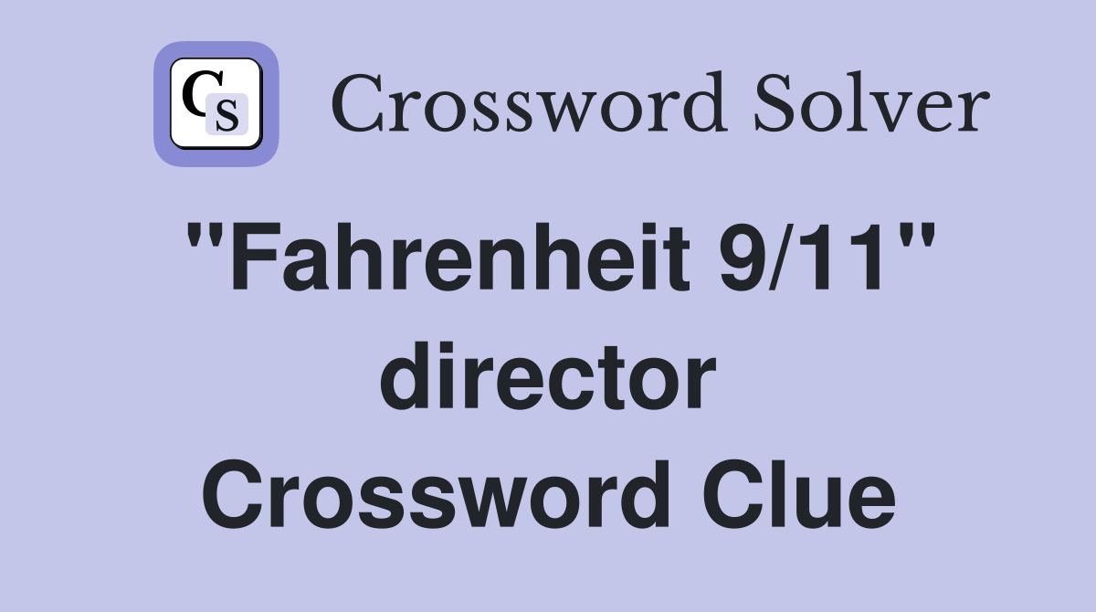 "Fahrenheit 9/11" director Crossword Clue