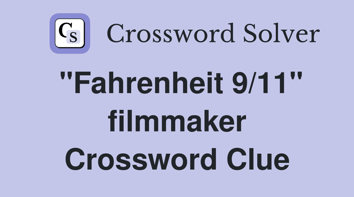 "Fahrenheit 9/11" filmmaker Crossword Clue