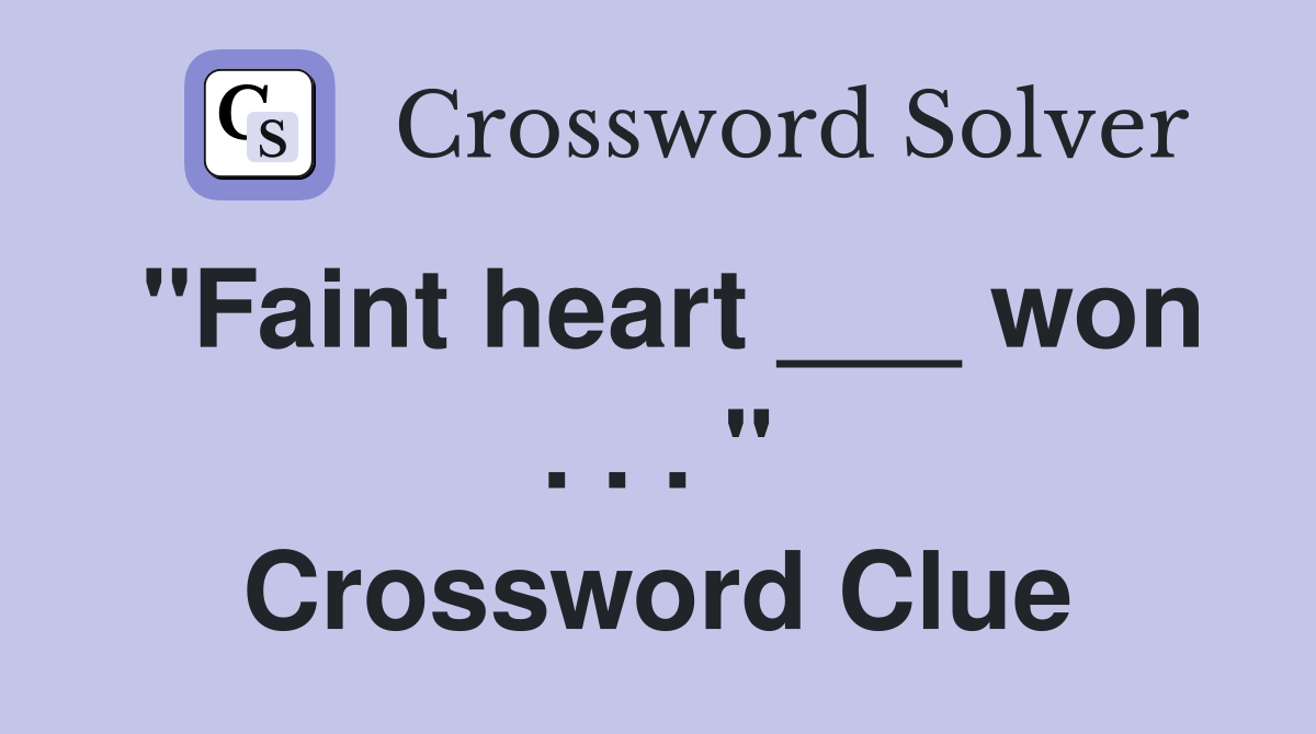 "Faint heart ___ won . . . " Crossword Clue