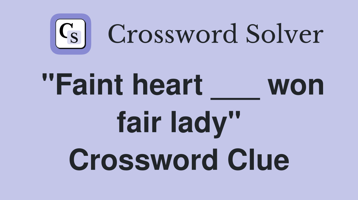 "Faint heart ___ won fair lady" Crossword Clue