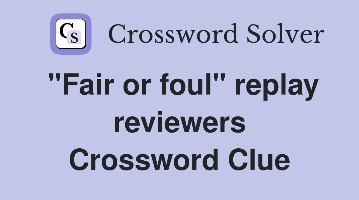 "Fair or foul" replay reviewers Crossword Clue