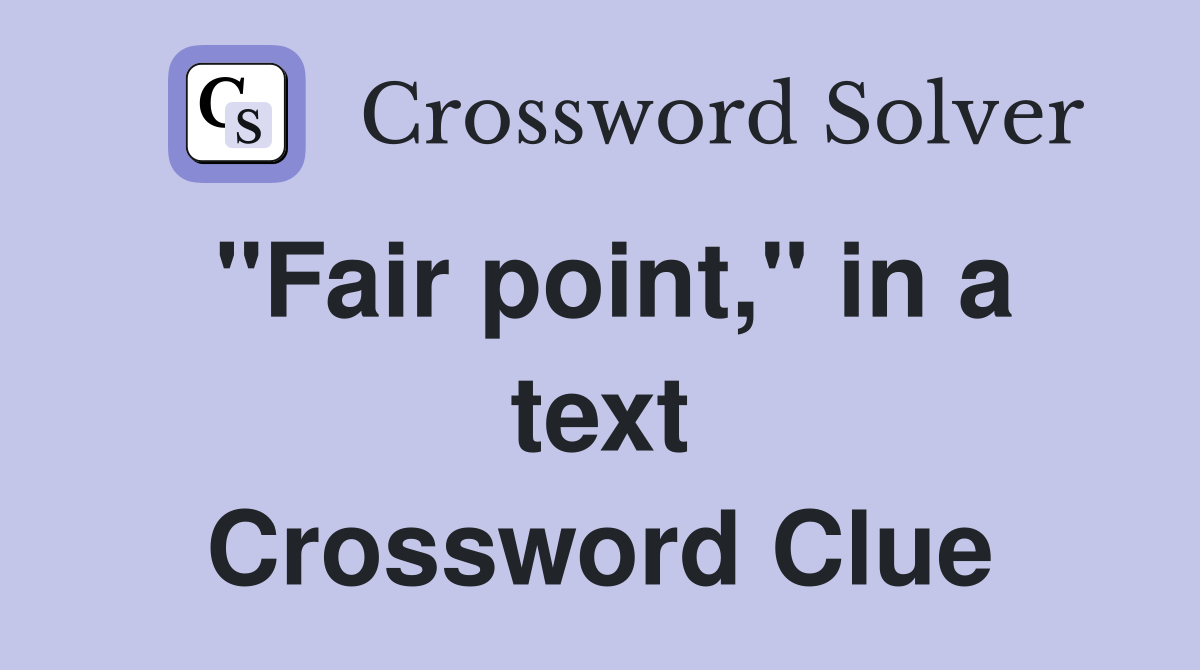 "Fair point," in a text Crossword Clue