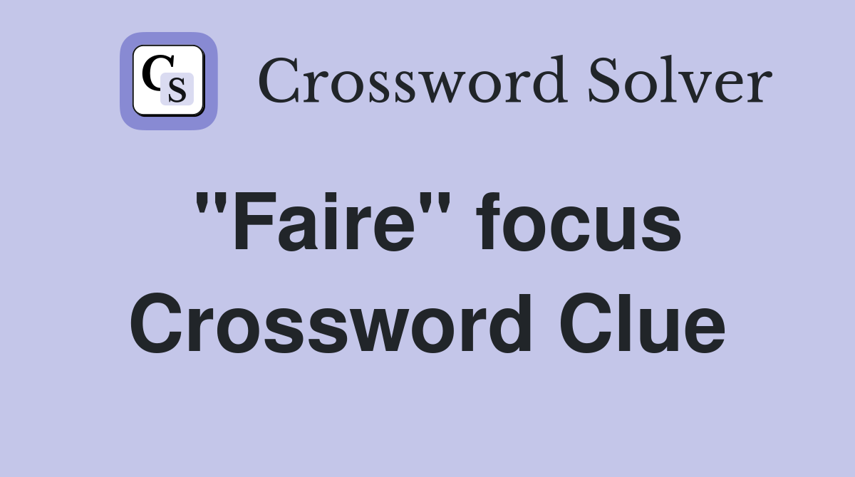 "Faire" focus Crossword Clue