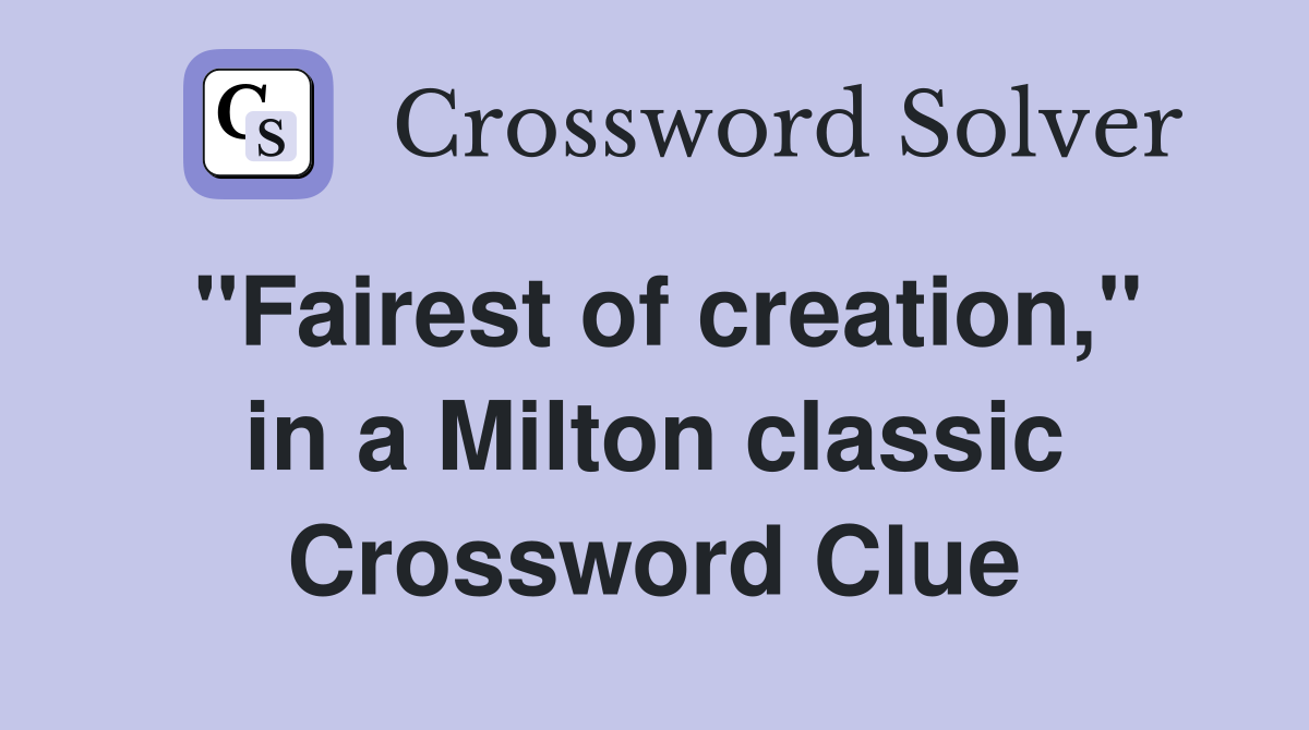 "Fairest of creation," in a Milton classic Crossword Clue