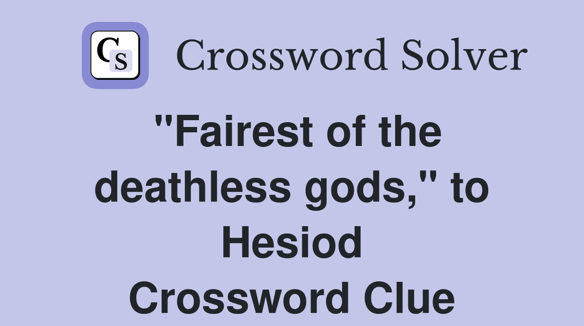 "Fairest of the deathless gods," to Hesiod Crossword Clue