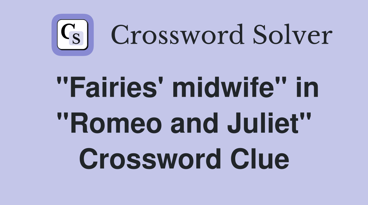 "Fairies' midwife" in "Romeo and Juliet" Crossword Clue