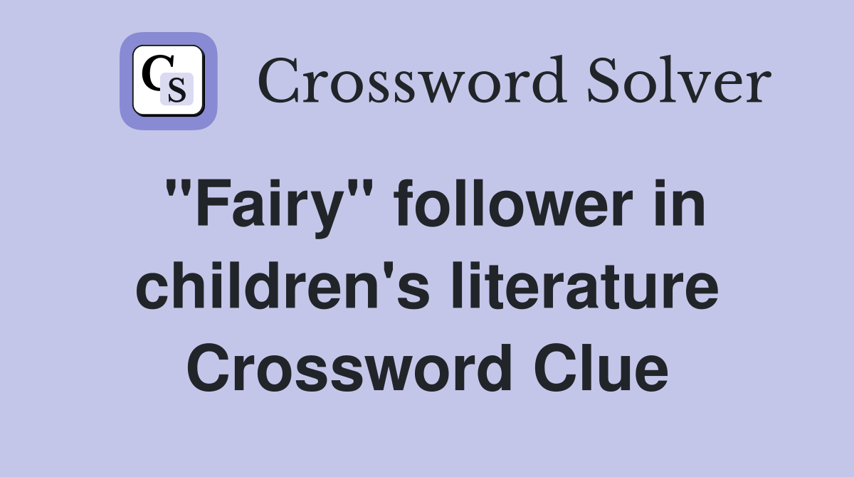 "Fairy" follower in children's literature Crossword Clue