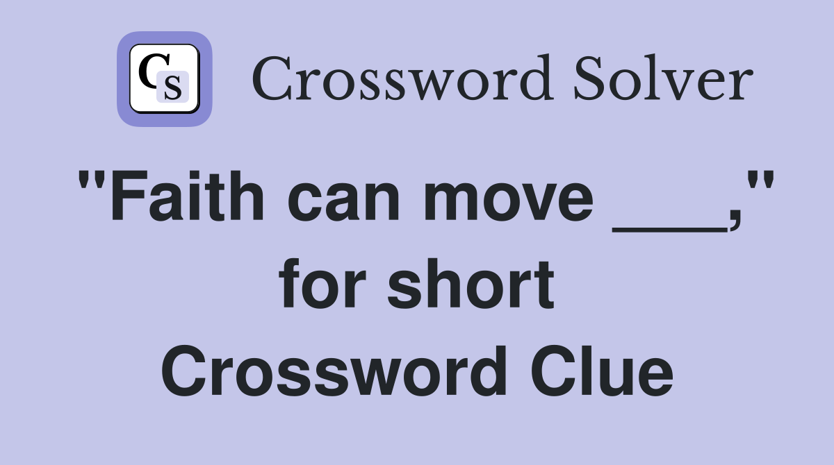 "Faith can move ___," for short Crossword Clue