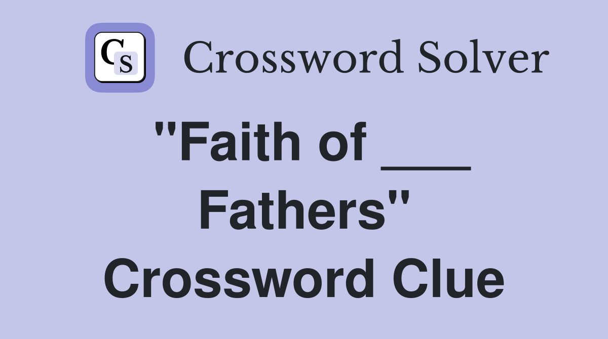 "Faith of ___ Fathers" Crossword Clue