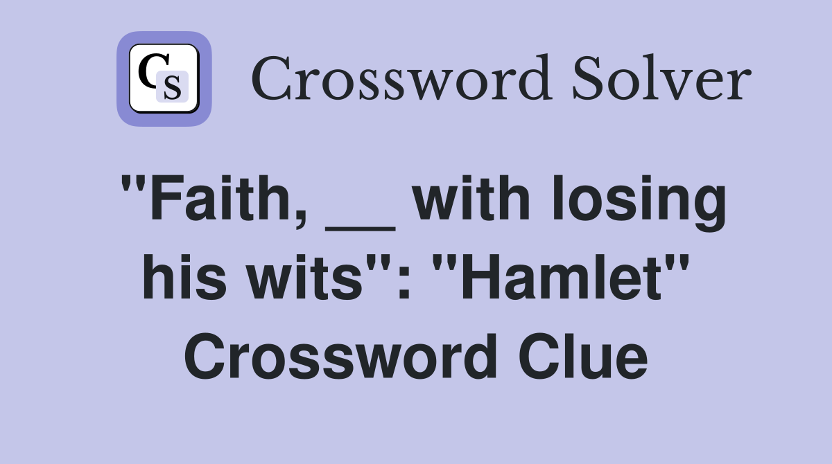 "Faith, __ with losing his wits": "Hamlet" Crossword Clue