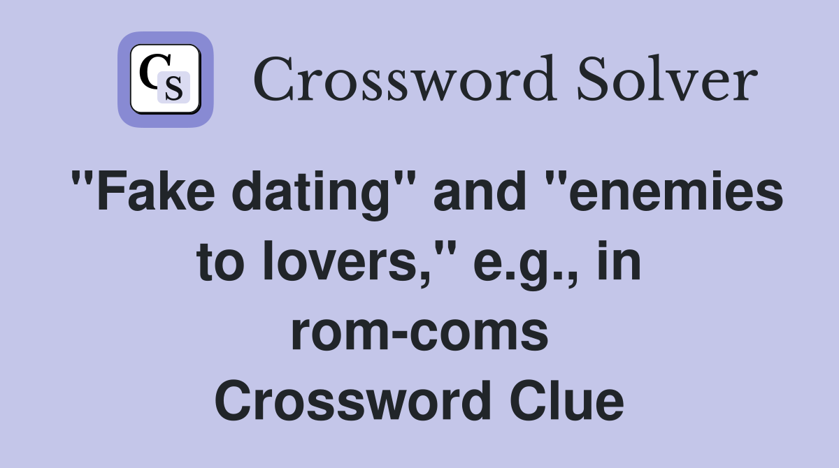 "Fake dating" and "enemies to lovers," e.g., in rom-coms Crossword Clue