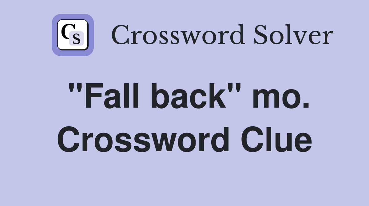 "Fall back" mo. Crossword Clue