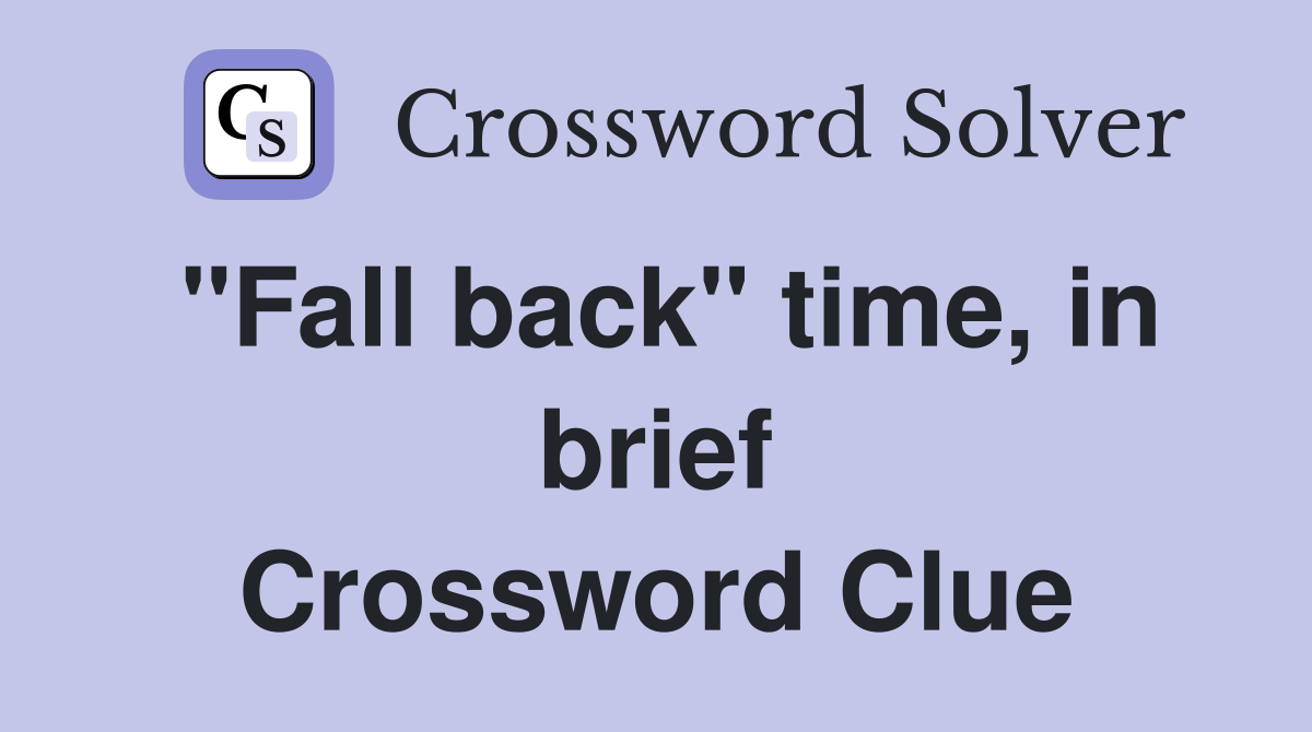 "Fall back" time, in brief Crossword Clue