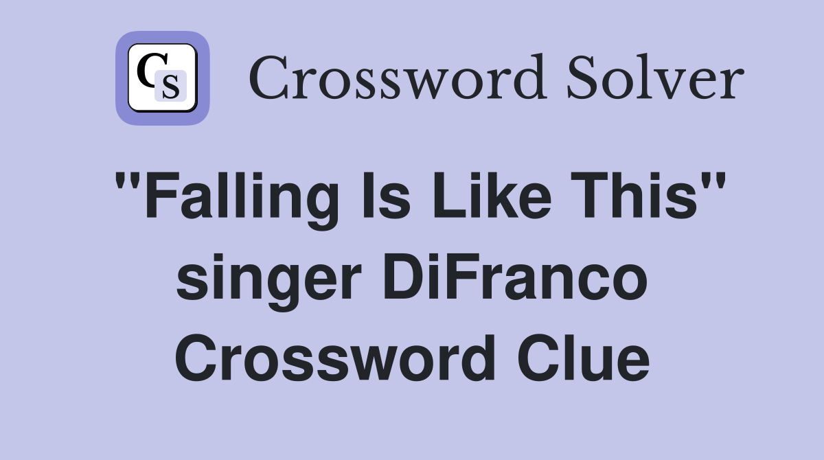 "Falling Is Like This" singer DiFranco Crossword Clue
