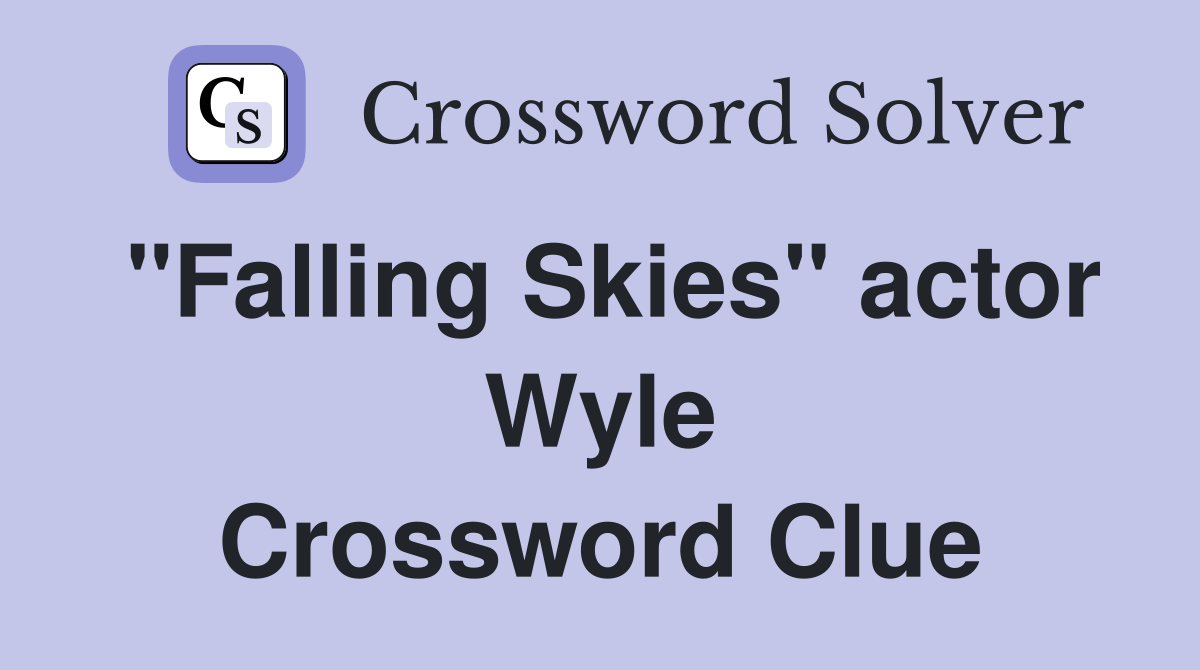 "Falling Skies" actor Wyle Crossword Clue