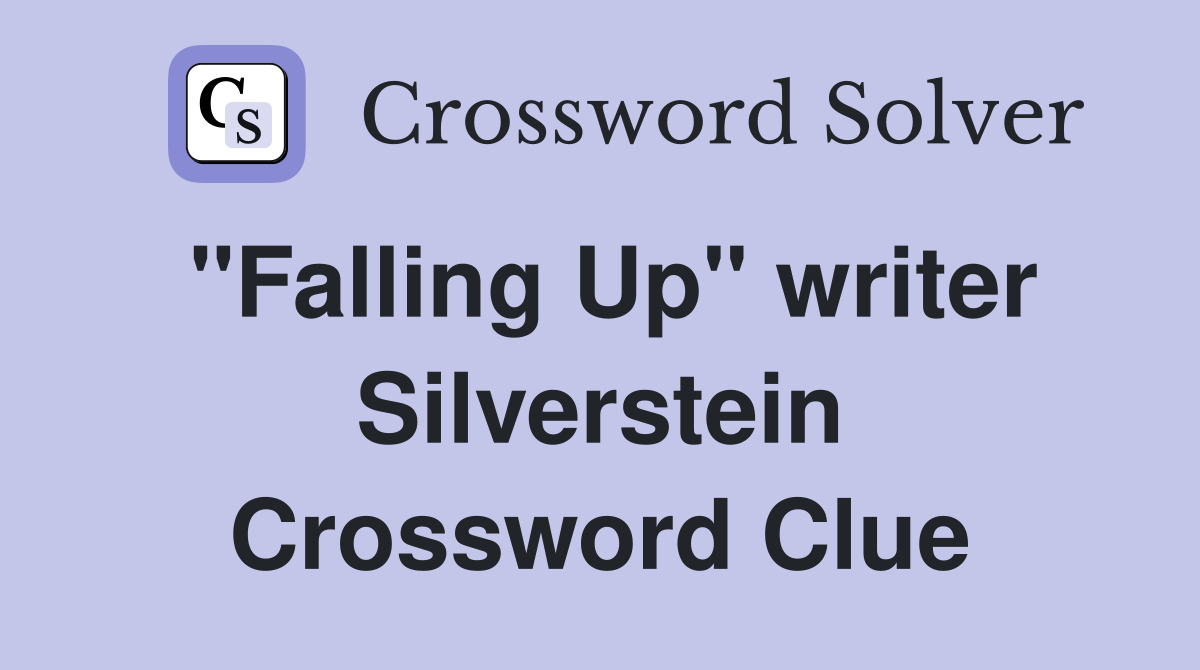 "Falling Up" writer Silverstein Crossword Clue