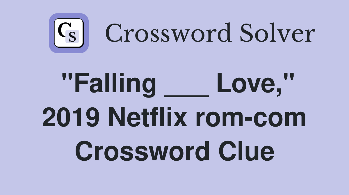 "Falling ___ Love," 2019 Netflix rom-com Crossword Clue