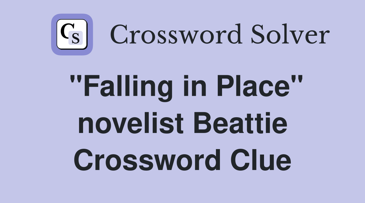 "Falling in Place" novelist Beattie Crossword Clue
