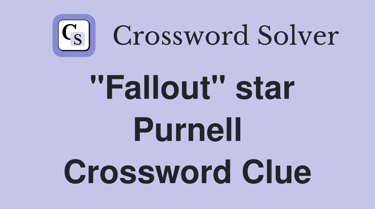 "Fallout" star Purnell Crossword Clue