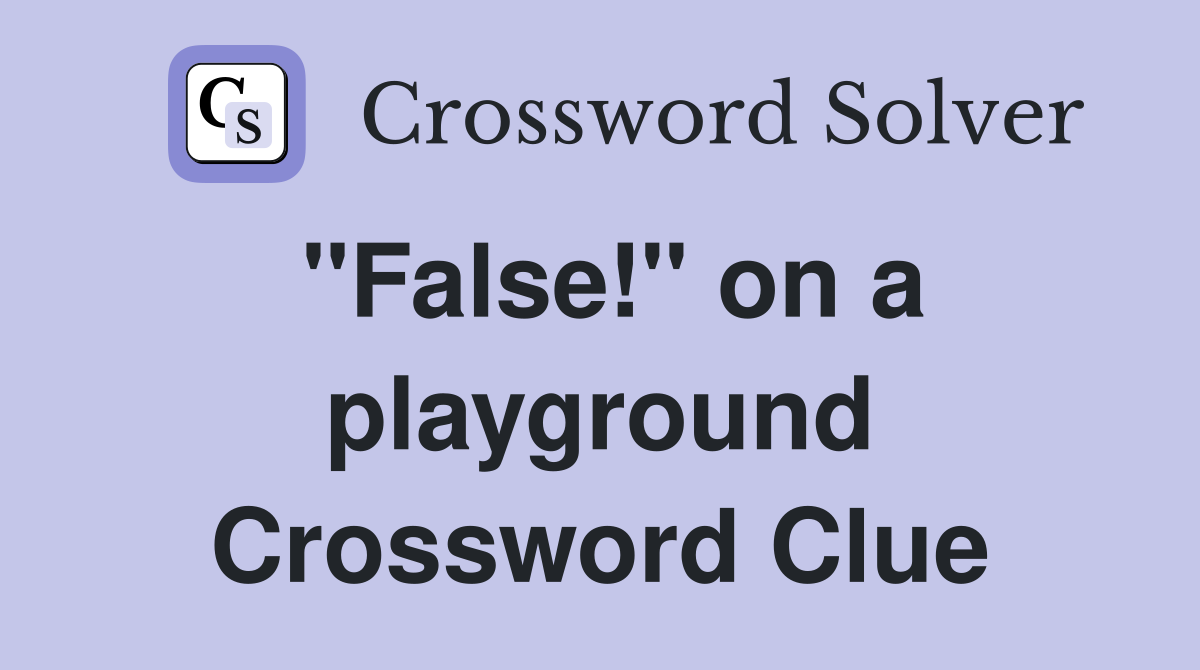 "False!" on a playground Crossword Clue